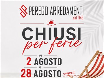 Perego Arredamenti - chiusi per ferie dal 2 al 28 agosto 2026, riapertura sabato 29 agosto|